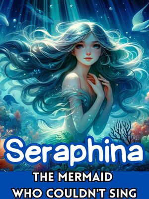 cover image of Seraphina the Mermaid Who Couldn't Sing